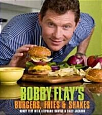 Bobby Flays Burgers, Fries, and Shakes: A Cookbook (Hardcover)