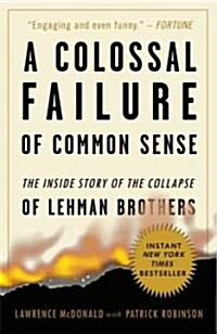 A Colossal Failure of Common Sense: The Inside Story of the Collapse of Lehman Brothers (Paperback)