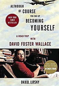 Although of Course You End Up Becoming Yourself: A Road Trip with David Foster Wallace (Paperback, Deckle Edge)