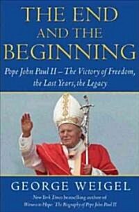 The End and the Beginning: Pope John Paul II--The Victory of Freedom, the Last Years, the Legacy (Audio CD)