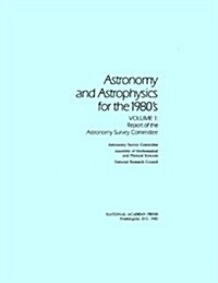 Astronomy and Astrophysics for the 1980s, Volume 1: Report of the Astronomy Survey Committee (Paperback)