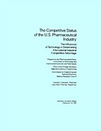 The Competitive Status of the U.S. Pharmaceutical Industry: The Influences of Technology in Determining International Industrial Competitive Advantage (Paperback)