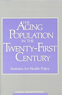 The Aging Population in the Twenty-First Century: Statistics for Health Policy (Paperback)