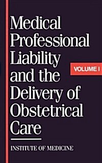 Medical Professional Liability and the Delivery of Obstetrical Care: Volume I (Hardcover)