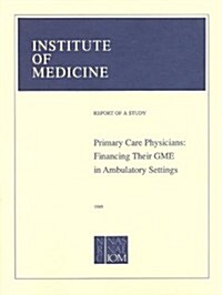 Primary Care Physicians: Financing Their Graduate Medical Education in Ambulatory Settings (Paperback)