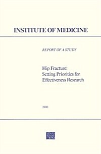 Hip Fracture: Setting Priorities for Effectiveness Research (Paperback)