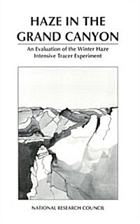 Haze in the Grand Canyon: An Evaluation of the Winter Haze Intensive Tracer Experiment (Paperback)