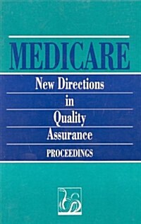 Medicare: New Directions in Quality Assurance Proceedings (Paperback)