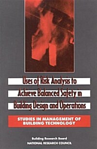 Uses of Risk Analysis to Achieve Balanced Safety in Building Design and Operations (Paperback)