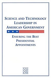 Science and Technology Leadership in American Government: Ensuring the Best Presidential Appointments (Paperback)