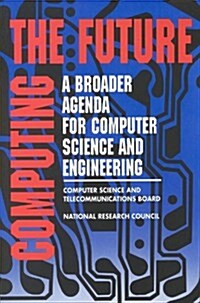 Computing the Future: A Broader Agenda for Computer Science and Engineering (Paperback)