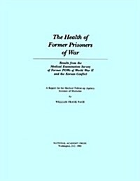 The Health of Former Prisoners of War: Results from the Medical Examination Survey of Former POWs of World War II and the Korean Conflict (Paperback)