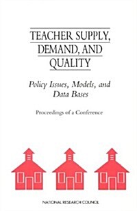 Teacher Supply, Demand, and Quality: Policy Issues, Models, and Data Bases (Paperback)