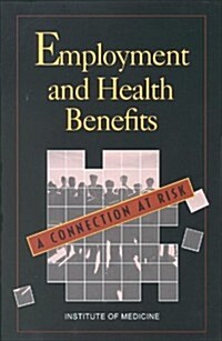 Employment and Health Benefits: A Connection at Risk (Hardcover)
