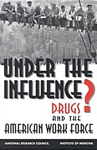 Under the Influence?: Drugs and the American Work Force (Hardcover)