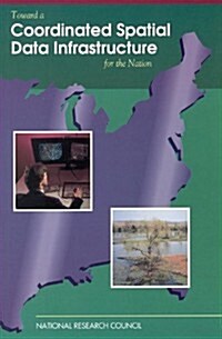Toward a Coordinated Spatial Data Infrastructure for the Nation (Paperback)