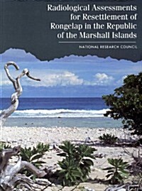 Radiological Assessments for the Resettlement of Rongelap in the Republic of the Marshall Islands (Paperback)