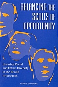 Balancing the Scales of Opportunity: Ensuring Racial and Ethnic Diversity in the Health Professions (Paperback)