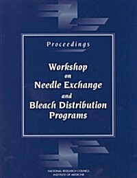 Proceedings--Workshop on Needle Exchange and Bleach Distribution Programs (Paperback)