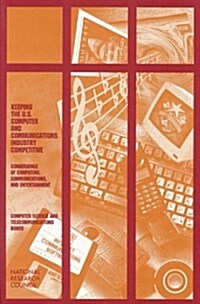Keeping the U.S. Computer and Communications Industry Competitive: Convergence of Computing, Communications, and Entertainment (Paperback)