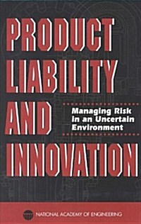 Product Liability and Innovation: Managing Risk in an Uncertain Environment (Hardcover)