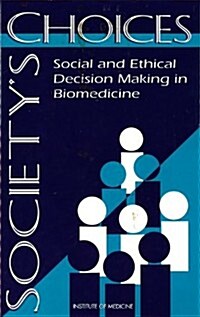 Societys Choices: Social and Ethical Decision Making in Biomedicine (Hardcover)