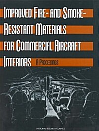 Improved Fire- And Smoke-Resistant Materials for Commercial Aircraft Interiors: A Proceedings (Paperback)