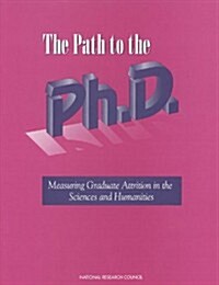 The Path to the PH.D.: Measuring Graduate Attrition in the Sciences and Humanities (Paperback)