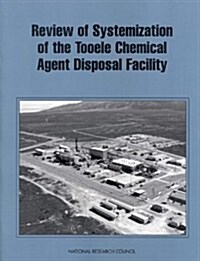 Review of the Systemization of the Tooele Chemical Agent Disposal Facility (Paperback)