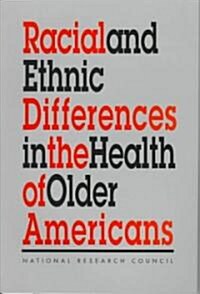 Racial and Ethnic Differences in the Health of Older Americans (Paperback)