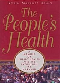 The Peoples Health:: A Memoir of Public Health and Its Evolution at Harvard (Hardcover)
