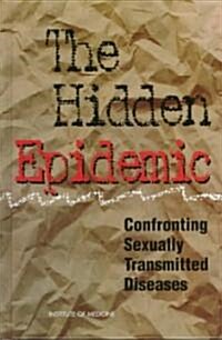 The Hidden Epidemic: Confronting Sexually Transmitted Diseases (Hardcover)