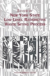 Review of New York State Low-Level Radioactive Waste Siting Process (Paperback)