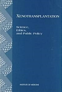 Xenotransplantation: Science, Ethics, and Public Policy (Paperback)