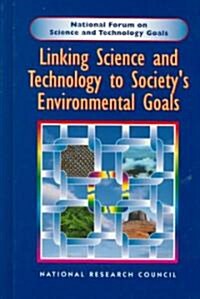 Linking Science and Technology to Societys Environmentals Goals (Hardcover)