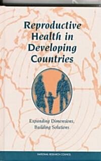 Reproductive Health in Developing Countries: Expanding Dimensions, Building Solutions (Hardcover)