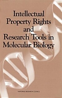 Intellectual Property Rights and Research Tools in Molecular Biology: Summary of a Workshop Held at the National Academy of Sciences, February 15-16, (Paperback)