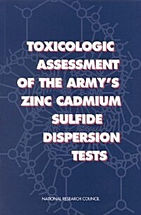 Toxicologic Assessment of the Armys Zinc Cadmium Sulfide Dispersion Tests (Paperback)