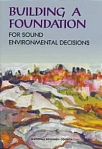 Building a Foundation for Sound Environmental Decisions (Paperback)