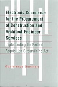 Electronic Commerce for the Procurement of Construction and Architect-Engineer Services: Implementing the Federal Acquisition Streamlining ACT (Paperback)