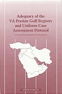 Adequacy of the VA Persian Gulf Registry and Uniform Case Assessment Protocol (Paperback)