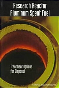 Research Reactor Aluminum Spent Fuel: Treatment Options for Disposal (Paperback)