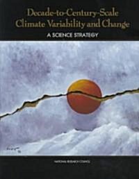 Decade-To-Century-Scale Climate Variability and Change: A Science Strategy (Paperback)