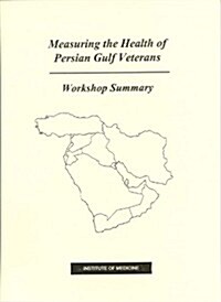 Measuring the Health of Persian Gulf Veterans: Workshop Summary (Paperback)