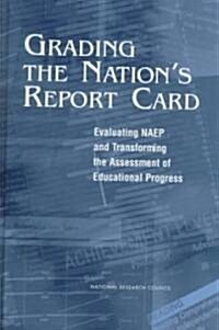 Grading the Nations Report Card: Evaluating Naep and Transforming the Assessment of Educational Progress (Hardcover)