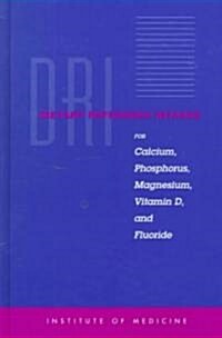 Dietary Reference Intakes for Calcium, Phosphorus, Magnesium, Vitamin D, and Fluoride (Hardcover)