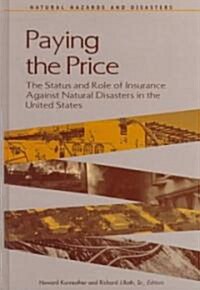 Paying the Price: The Status and Role of Insurance Against Natural Disasters in the United States (Hardcover)