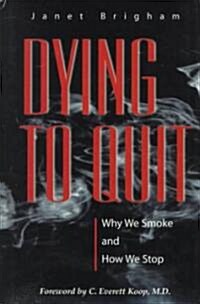 Dying to Quit: Why We Smoke and How We Stop (Hardcover)
