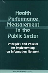Health Performance Measurement in the Public Sector: Principles and Policies for Implementing an Information Network (Paperback)
