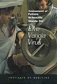 Assessment of Future Scientific Needs for Live Variola Virus (Paperback)